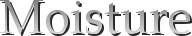 Moisture